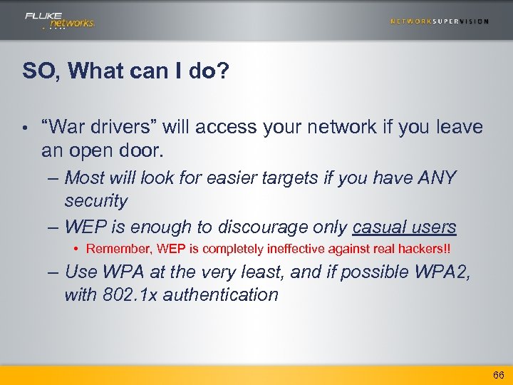 SO, What can I do? • “War drivers” will access your network if you
