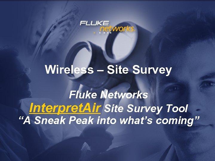 Wireless – Site Survey Fluke Networks Interpret. Air Site Survey Tool “A Sneak Peak