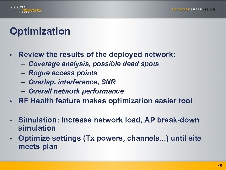 Optimization • Review the results of the deployed network: – – • Coverage analysis,