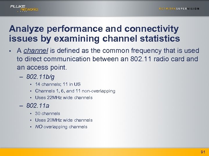 Analyze performance and connectivity issues by examining channel statistics • A channel is defined