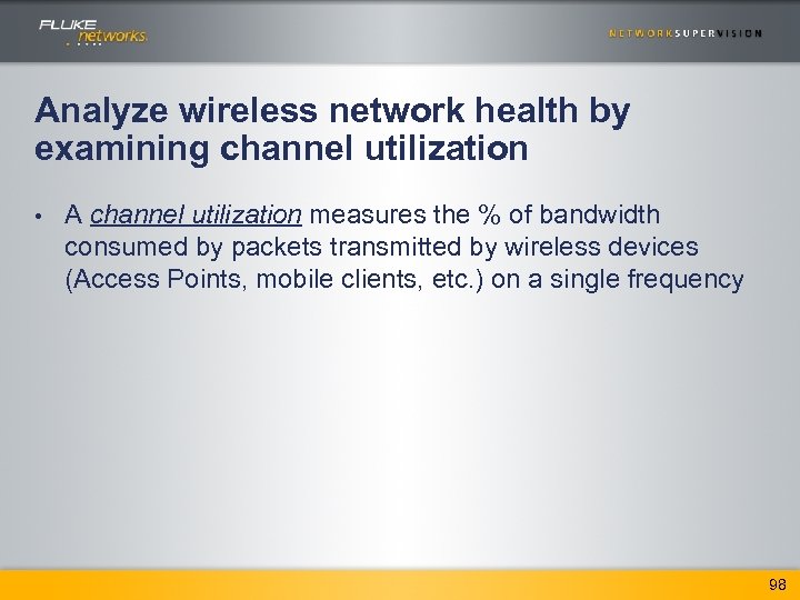 Analyze wireless network health by examining channel utilization • A channel utilization measures the