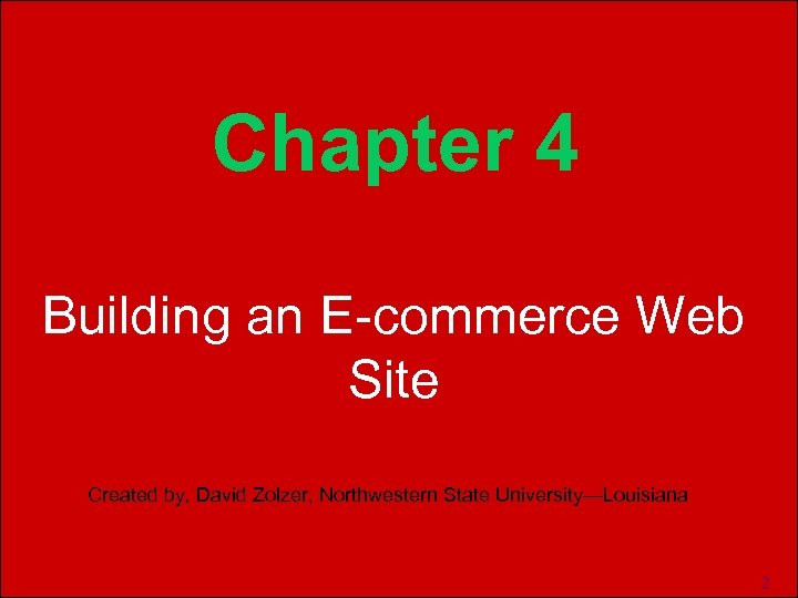 Chapter 4 Building an E-commerce Web Site Created by, David Zolzer, Northwestern State University—Louisiana