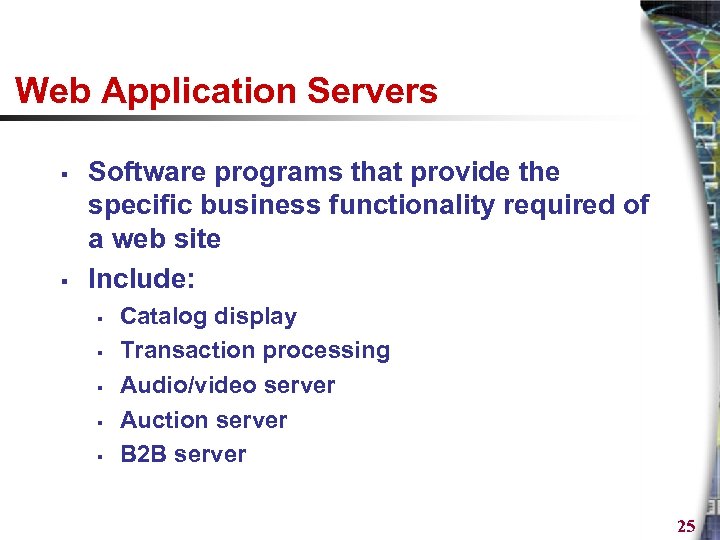 Web Application Servers § § Software programs that provide the specific business functionality required