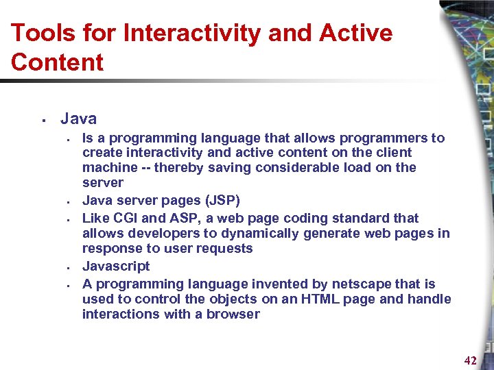 Tools for Interactivity and Active Content § Java § § § Is a programming