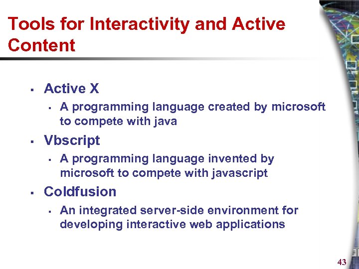 Tools for Interactivity and Active Content § Active X § § Vbscript § §