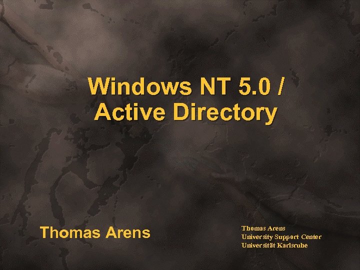 Windows NT 5. 0 / Active Directory Thomas Arens University Support Center Universität Karlsruhe