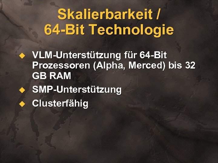 Skalierbarkeit / 64 -Bit Technologie u u u VLM-Unterstützung für 64 -Bit Prozessoren (Alpha,