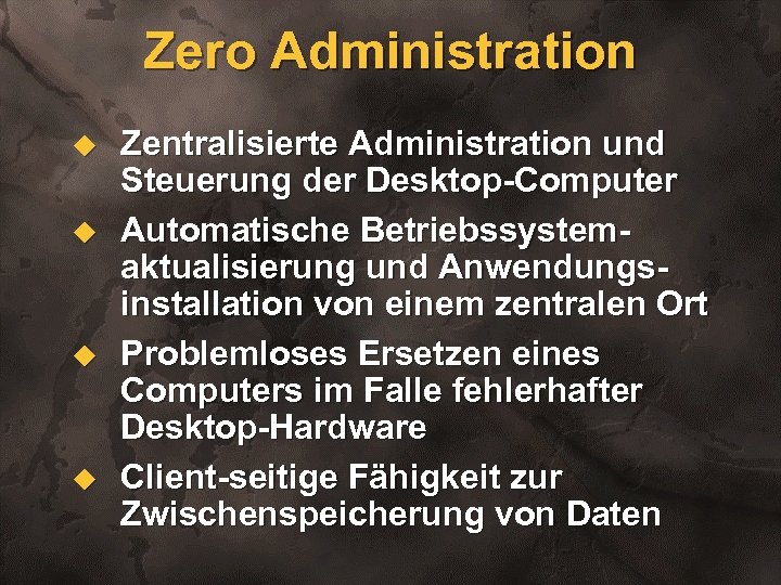 Zero Administration u u Zentralisierte Administration und Steuerung der Desktop-Computer Automatische Betriebssystemaktualisierung und Anwendungsinstallation