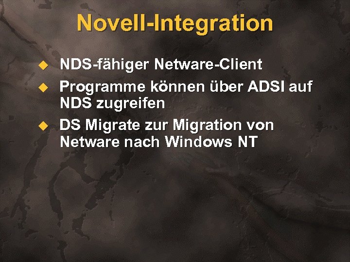 Novell-Integration u u u NDS-fähiger Netware-Client Programme können über ADSI auf NDS zugreifen DS