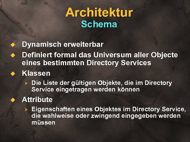 Architektur Schema u u u Dynamisch erweiterbar Definiert formal das Universum aller Objecte eines