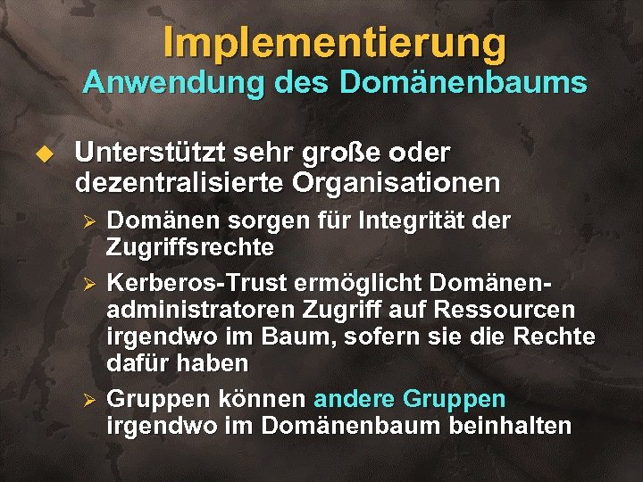 Implementierung Anwendung des Domänenbaums u Unterstützt sehr große oder dezentralisierte Organisationen Ø Ø Ø