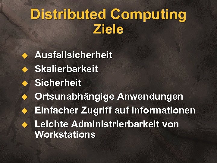 Distributed Computing Ziele u u u Ausfallsicherheit Skalierbarkeit Sicherheit Ortsunabhängige Anwendungen Einfacher Zugriff auf