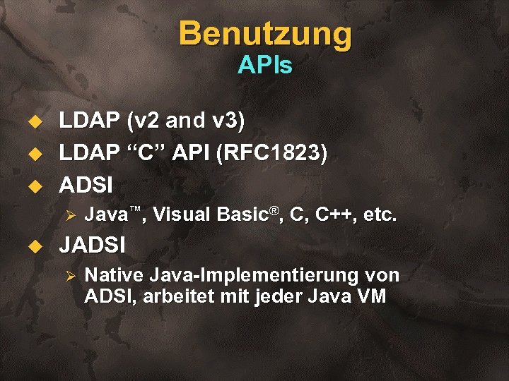 Benutzung APIs u u u LDAP (v 2 and v 3) LDAP “C” API