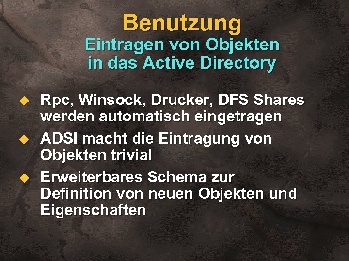 Benutzung Eintragen von Objekten in das Active Directory u u u Rpc, Winsock, Drucker,