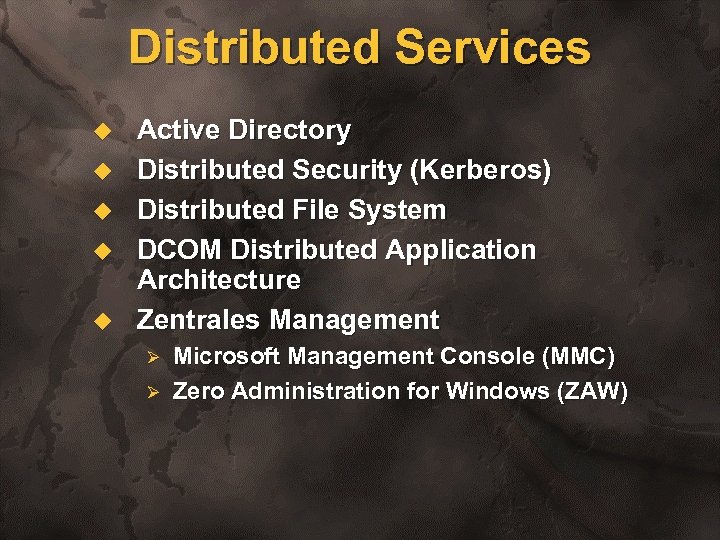 Distributed Services u u u Active Directory Distributed Security (Kerberos) Distributed File System DCOM