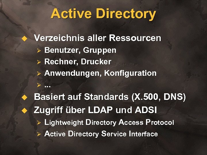 Active Directory u Verzeichnis aller Ressourcen Ø Ø u u Benutzer, Gruppen Rechner, Drucker