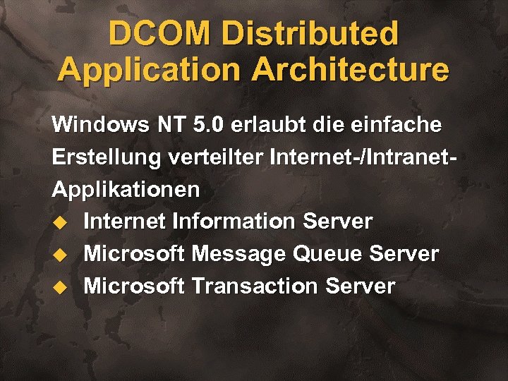 DCOM Distributed Application Architecture Windows NT 5. 0 erlaubt die einfache Erstellung verteilter Internet-/Intranet.