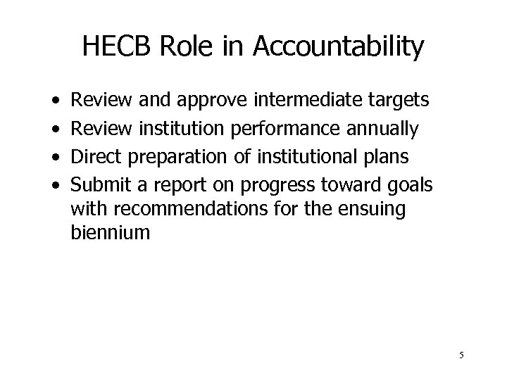 HECB Role in Accountability • • Review and approve intermediate targets Review institution performance