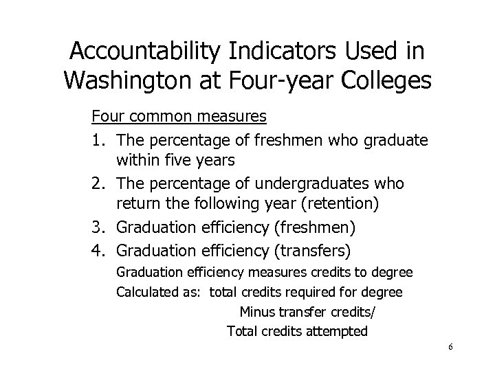 Accountability Indicators Used in Washington at Four-year Colleges Four common measures 1. The percentage