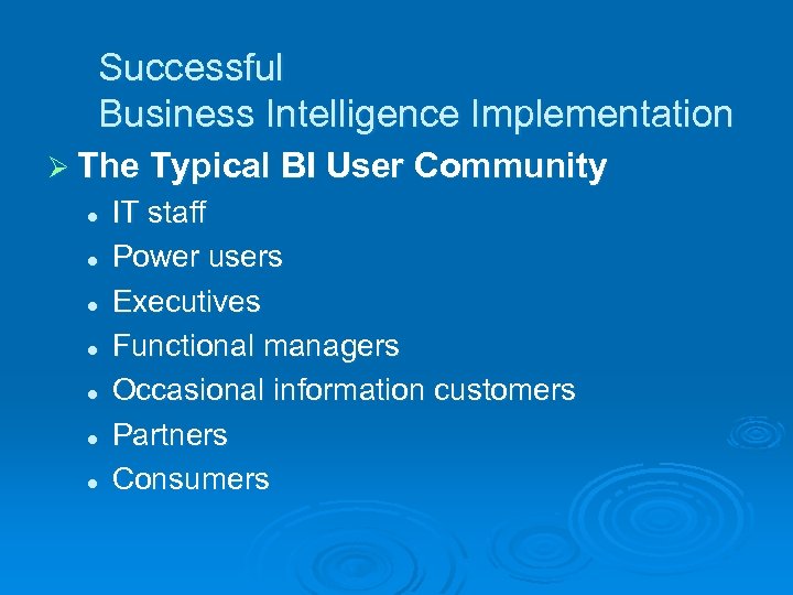 Successful Business Intelligence Implementation Ø The Typical BI User Community l l l l