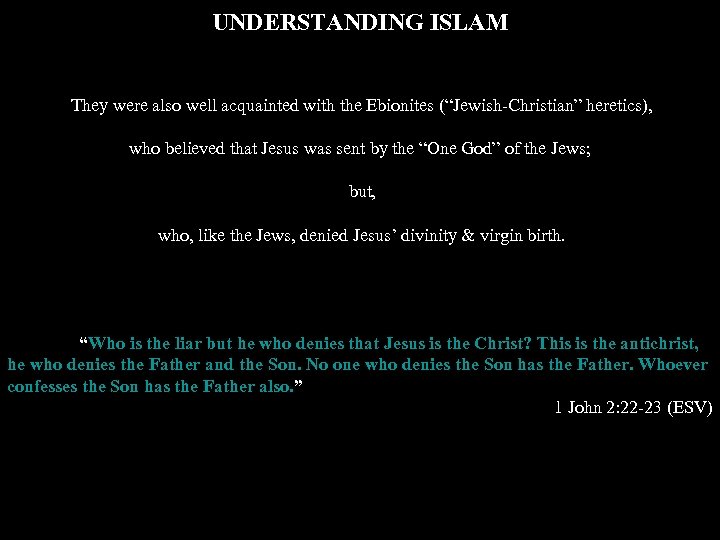 UNDERSTANDING ISLAM They were also well acquainted with the Ebionites (“Jewish-Christian” heretics), who believed