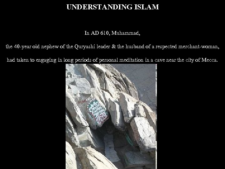UNDERSTANDING ISLAM In AD 610, Muhammad, the 40 -year old nephew of the Quryashi
