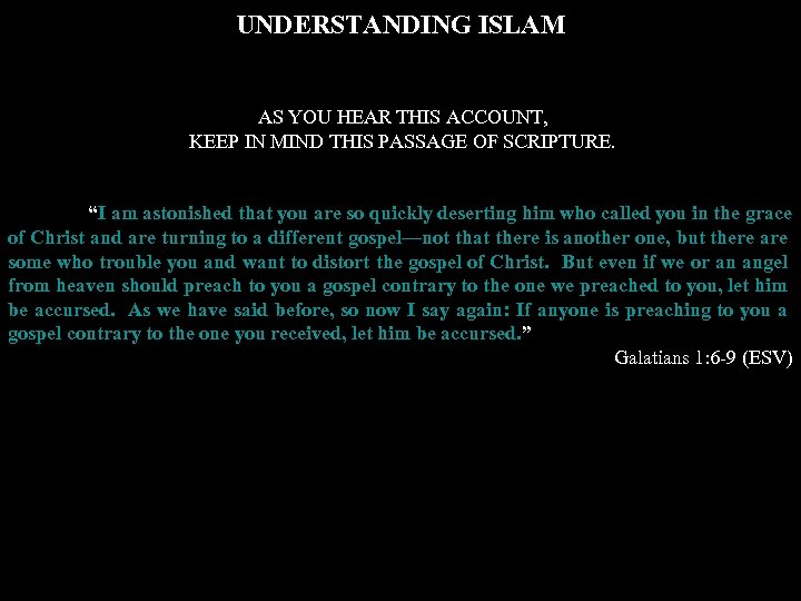 UNDERSTANDING ISLAM AS YOU HEAR THIS ACCOUNT, KEEP IN MIND THIS PASSAGE OF SCRIPTURE.