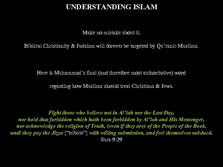 UNDERSTANDING ISLAM Make no mistake about it. Biblical Christianity & Judaism will forever be