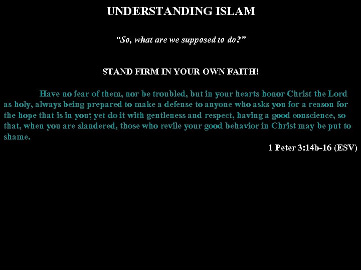 UNDERSTANDING ISLAM “So, what are we supposed to do? ” STAND FIRM IN YOUR