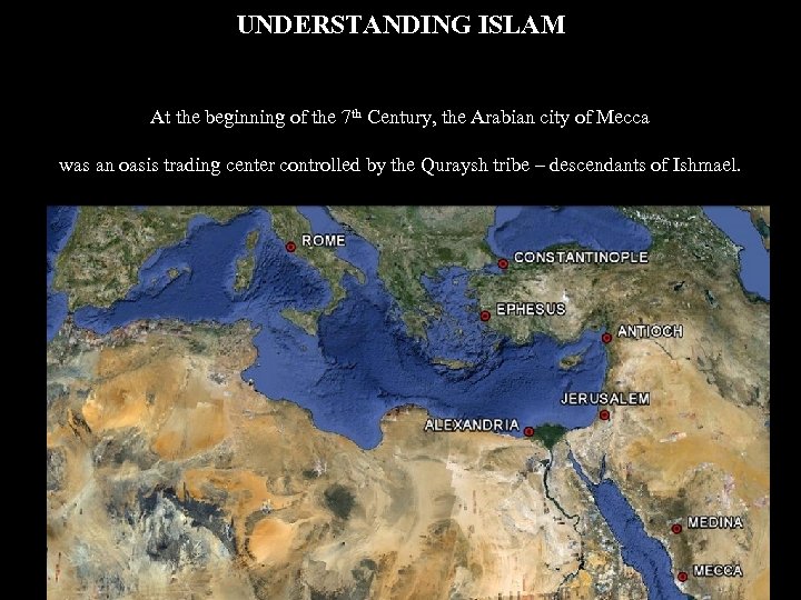 UNDERSTANDING ISLAM At the beginning of the 7 th Century, the Arabian city of