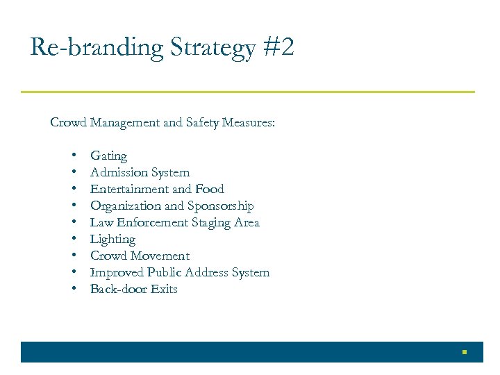 Re-branding Strategy #2 Crowd Management and Safety Measures: • • • Gating Admission System