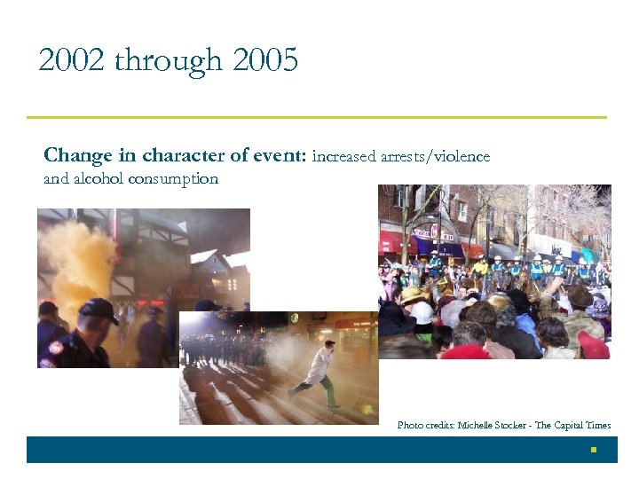 2002 through 2005 Change in character of event: increased arrests/violence and alcohol consumption Photo