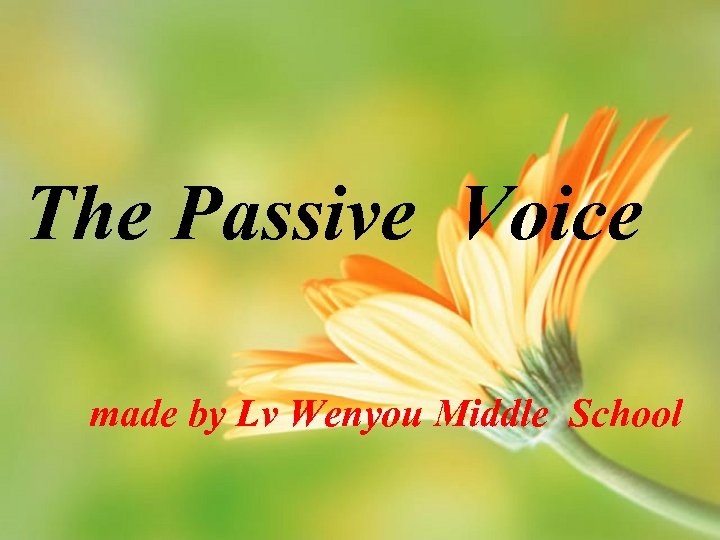 The Passive Voice made by Lv Wenyou Middle School 