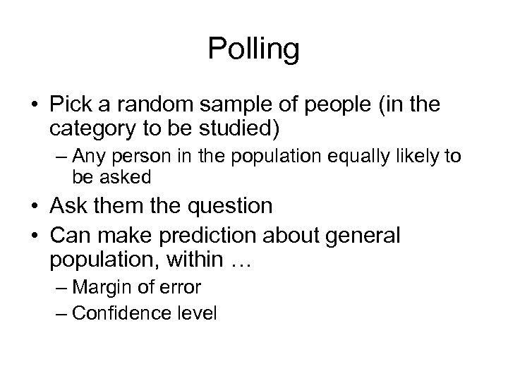 Polling • Pick a random sample of people (in the category to be studied)