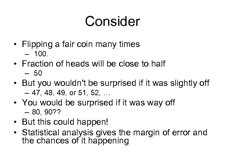 Consider • Flipping a fair coin many times – 100. • Fraction of heads