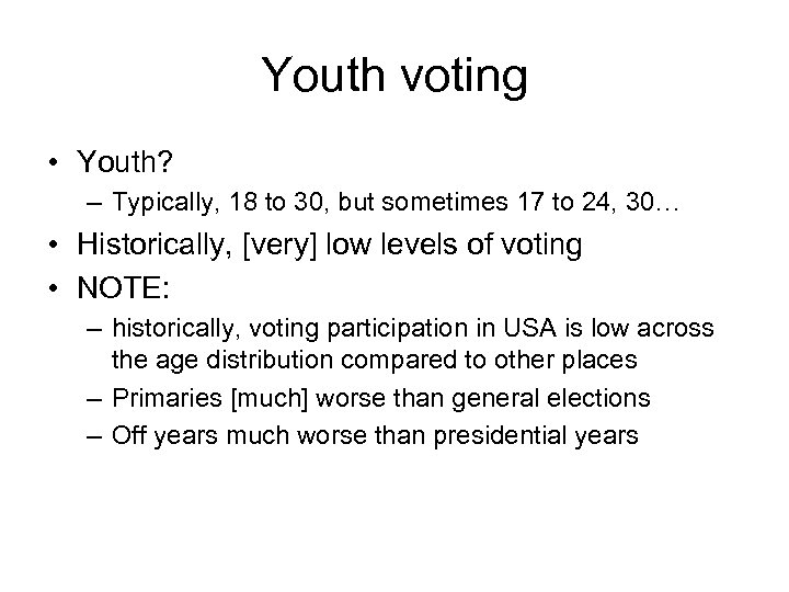 Youth voting • Youth? – Typically, 18 to 30, but sometimes 17 to 24,