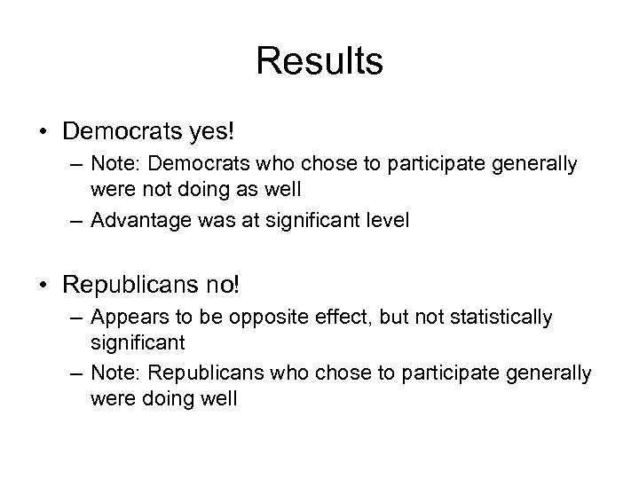 Results • Democrats yes! – Note: Democrats who chose to participate generally were not