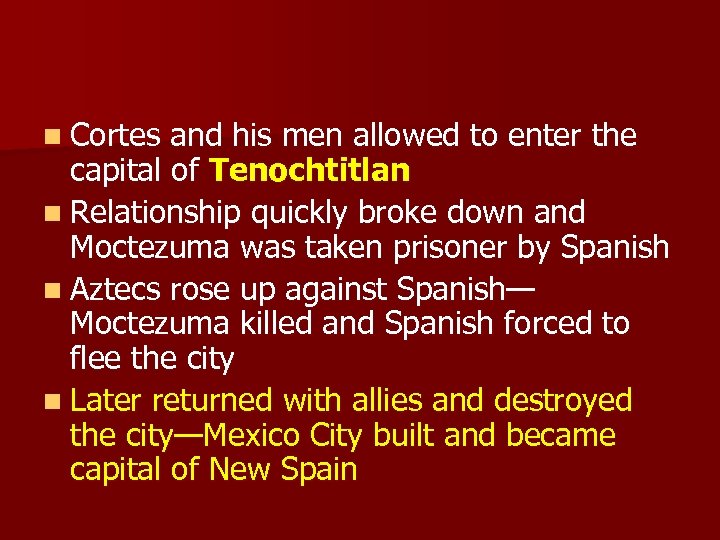 n Cortes and his men allowed to enter the capital of Tenochtitlan n Relationship