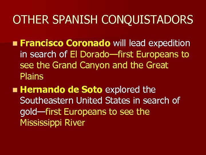 OTHER SPANISH CONQUISTADORS n Francisco Coronado will lead expedition in search of El Dorado—first