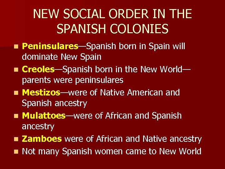 NEW SOCIAL ORDER IN THE SPANISH COLONIES n n n Peninsulares—Spanish born in Spain