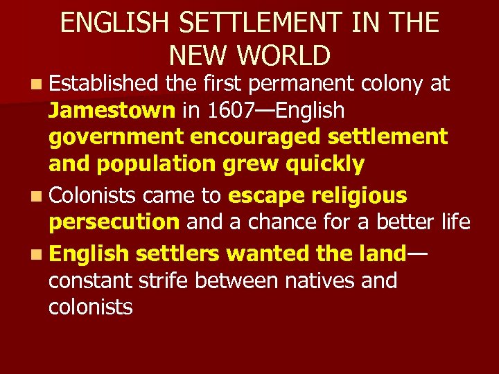 ENGLISH SETTLEMENT IN THE NEW WORLD n Established the first permanent colony at Jamestown