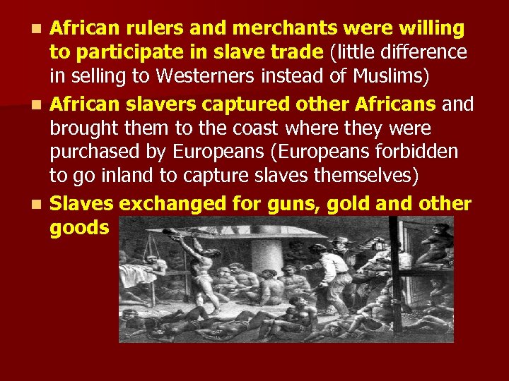 African rulers and merchants were willing to participate in slave trade (little difference in