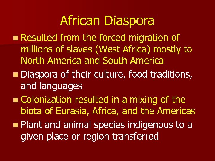 African Diaspora n Resulted from the forced migration of millions of slaves (West Africa)