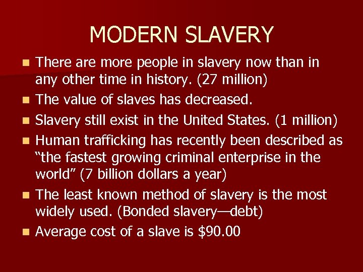 MODERN SLAVERY n n n There are more people in slavery now than in