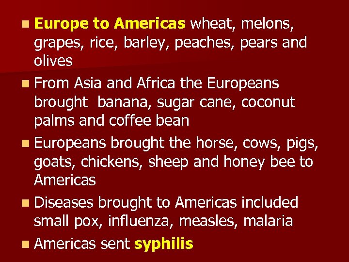 n Europe to Americas wheat, melons, grapes, rice, barley, peaches, pears and olives n