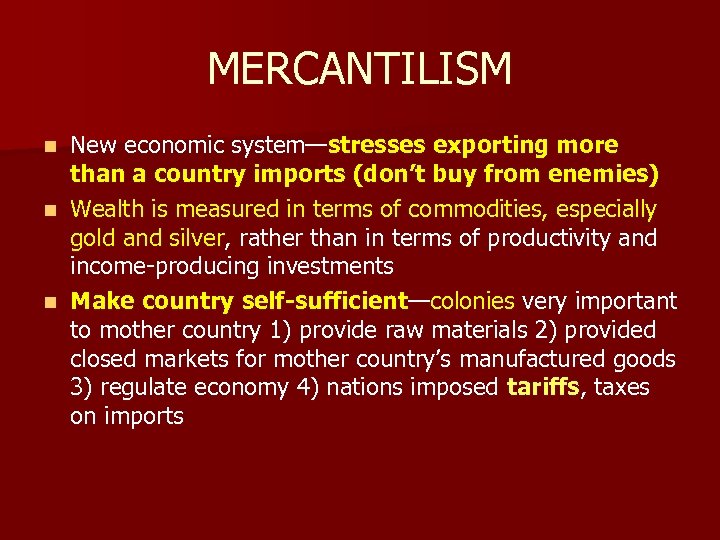 MERCANTILISM New economic system—stresses exporting more than a country imports (don’t buy from enemies)