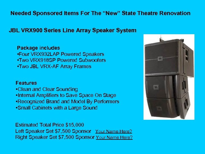 Needed Sponsored Items For The “New” State Theatre Renovation JBL VRX 900 Series Line