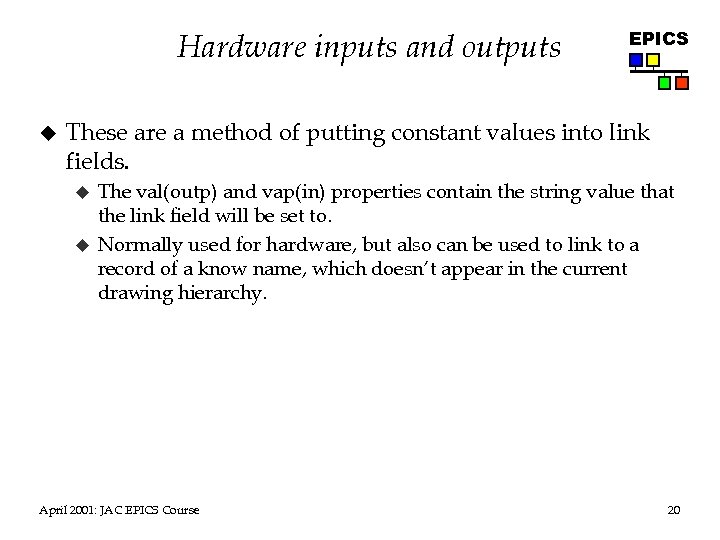 Hardware inputs and outputs u EPICS These are a method of putting constant values
