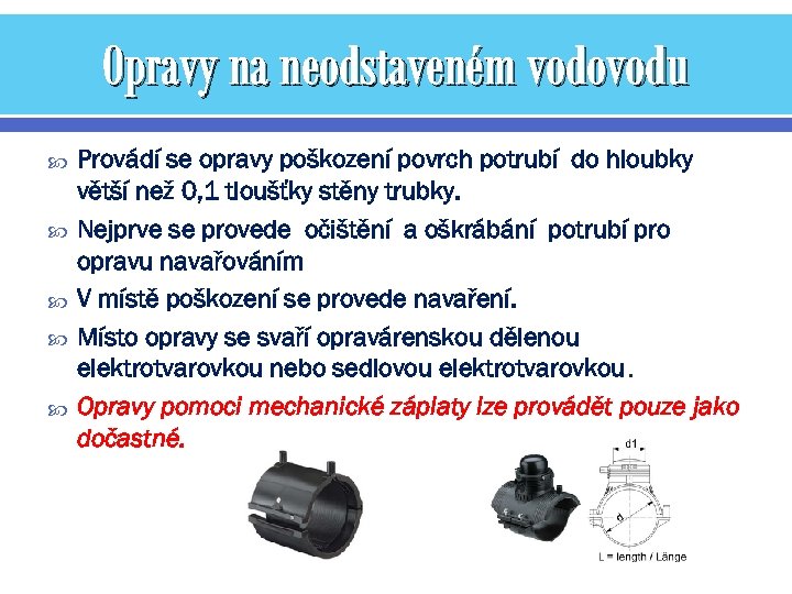 Opravy na neodstaveném vodovodu Provádí se opravy poškození povrch potrubí do hloubky větší než