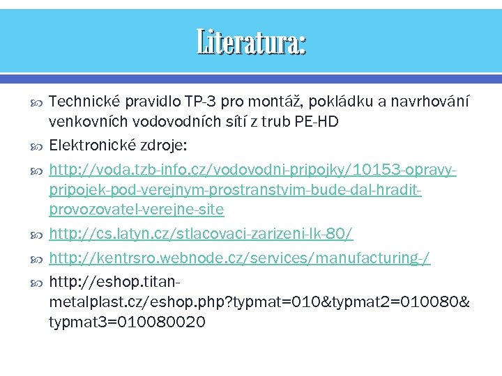 Literatura: Technické pravidlo TP-3 pro montáž, pokládku a navrhování venkovních vodovodních sítí z trub